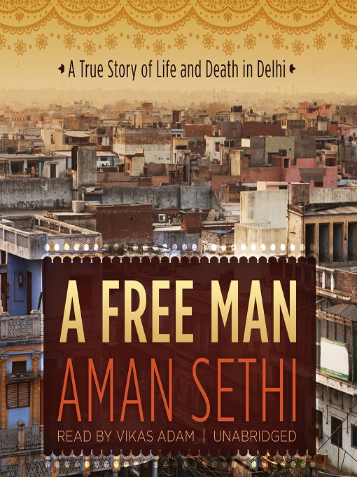 Title details for A Free Man by Aman Sethi - Available